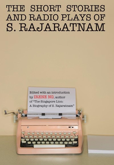 The Short Stories And Radio Plays of S. Rajaratnam: 