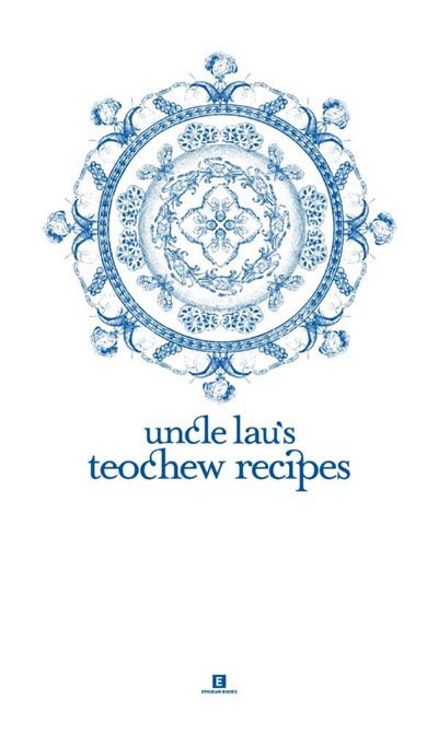 Uncle Lau’s Teochew Recipes: 