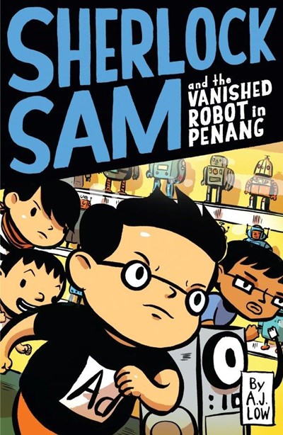 Sherlock Sam and the Vanished Robot in Penang : Book 5