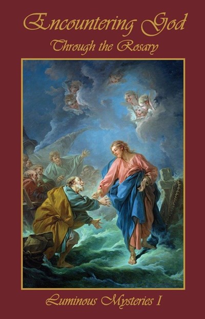 Encountering God Through Rosary: Luminous Mysteries I