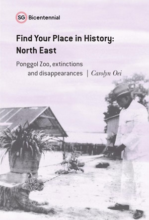 Find Your Place in History - North East: Ponggol Zoo, Extinctions and Disappearances