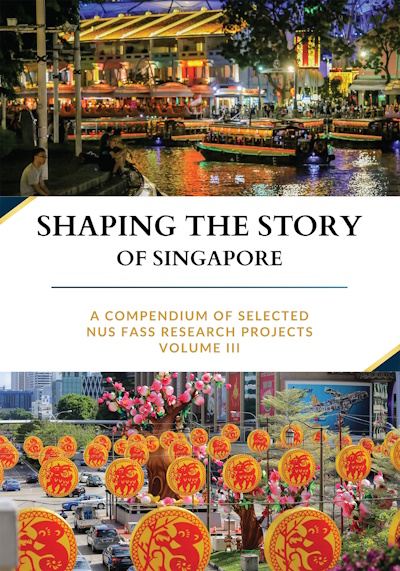 Shaping the Story of Singapore: A Compendium Of Selected NUS FASS Research Projects, Volume III