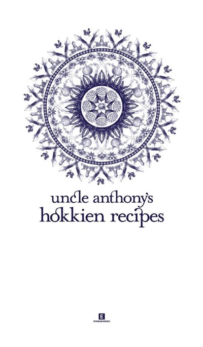 Uncle Anthony’s Hokkien Recipes: 