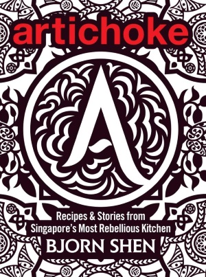 Artichoke: Recipes & Stories from Singapore's Most Rebellious Kitchen