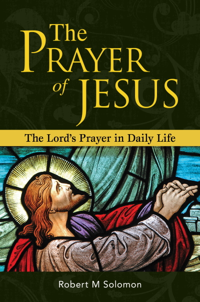 The Prayer of Jesus: The Lord's Prayer in Daily Life