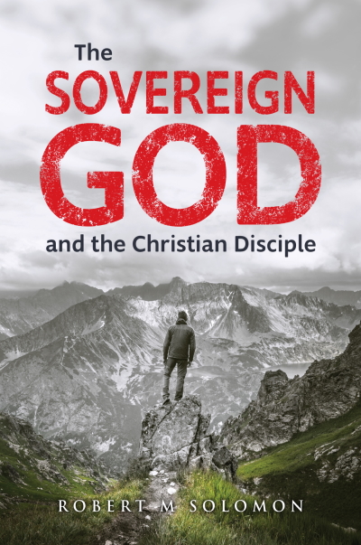 The Sovereign God and the Christian Disciple: 