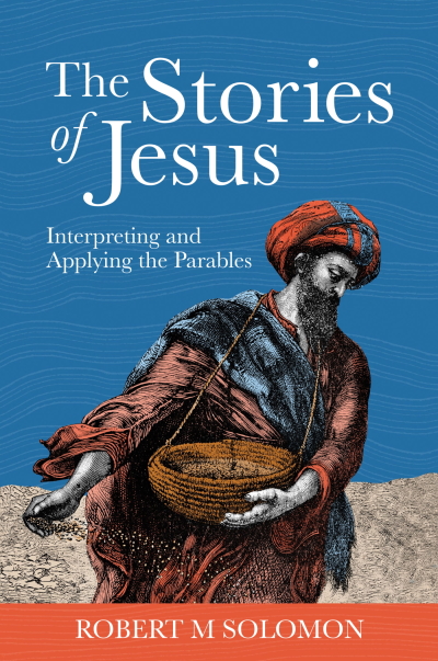 The Stories of Jesus: Interpreting and Applying the Parables