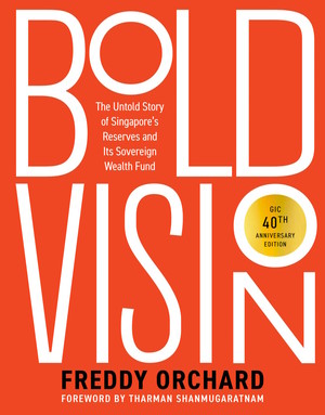 Bold Vision: The Untold Story of Singapore’s Reserves and Its Sovereign Wealth Fund